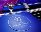 Uefa Champions League 2026-27: league phase draw – live